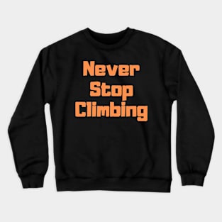 Never Stop Climbing Crewneck Sweatshirt